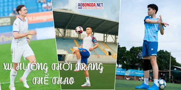 XU HƯỚNG THỜI TRANG THẾ THAO HIỆN NAY - Khám phá phong cách năng động và thời thượng