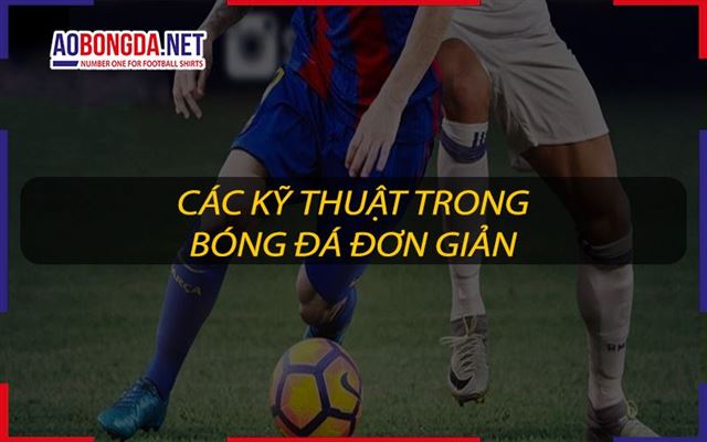 Các kỹ thuật trong bóng đá đơn giản