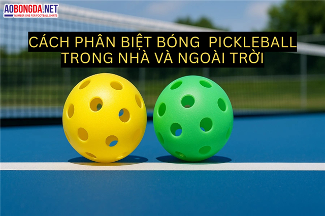 Cách Phân Biệt Bóng Pickleball Trong Nhà Và Ngoài Trời – Bí Quyết Chọn Bóng Đúng Cho Từng Loại Sân