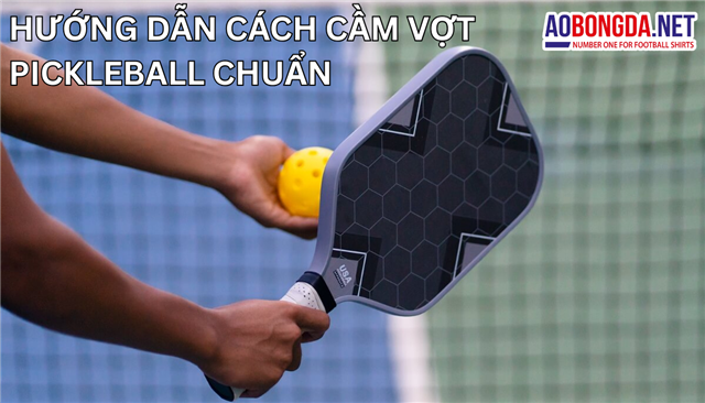 Cách Cầm Vợt Pickleball Chuẩn – Kỹ Thuật, Lỗi Phổ Biến Và Bí Quyết Luyện Tập Hiệu Quả
