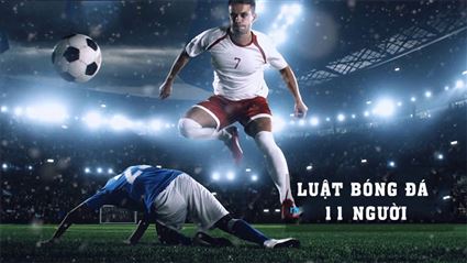 Luật bóng đá 11 người mới nhất của FIFA
