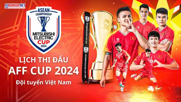 Lịch thi đấu chính thức AFF Cup 2024: Đội tuyển Việt Nam sẵn sàng chinh phục đỉnh cao ĐÔNG NAM Á 